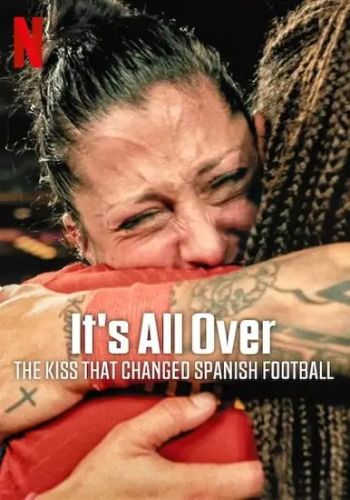 مشاهدة فيلم It’s All Over The Kiss That Changed Spanish Football 2024 مترجم ايجي بست