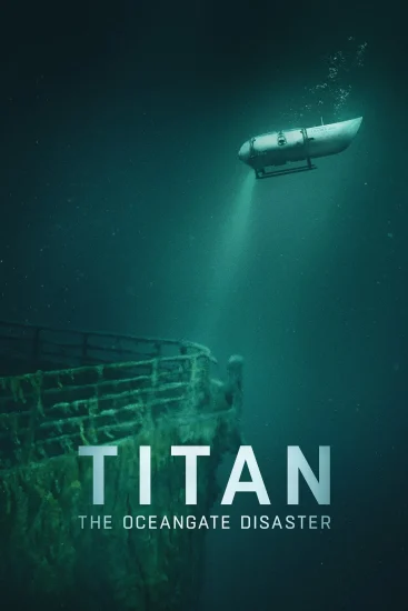 مشاهدة فيلم Titan The OceanGate Disaster 2025 مترجم ايجي بست